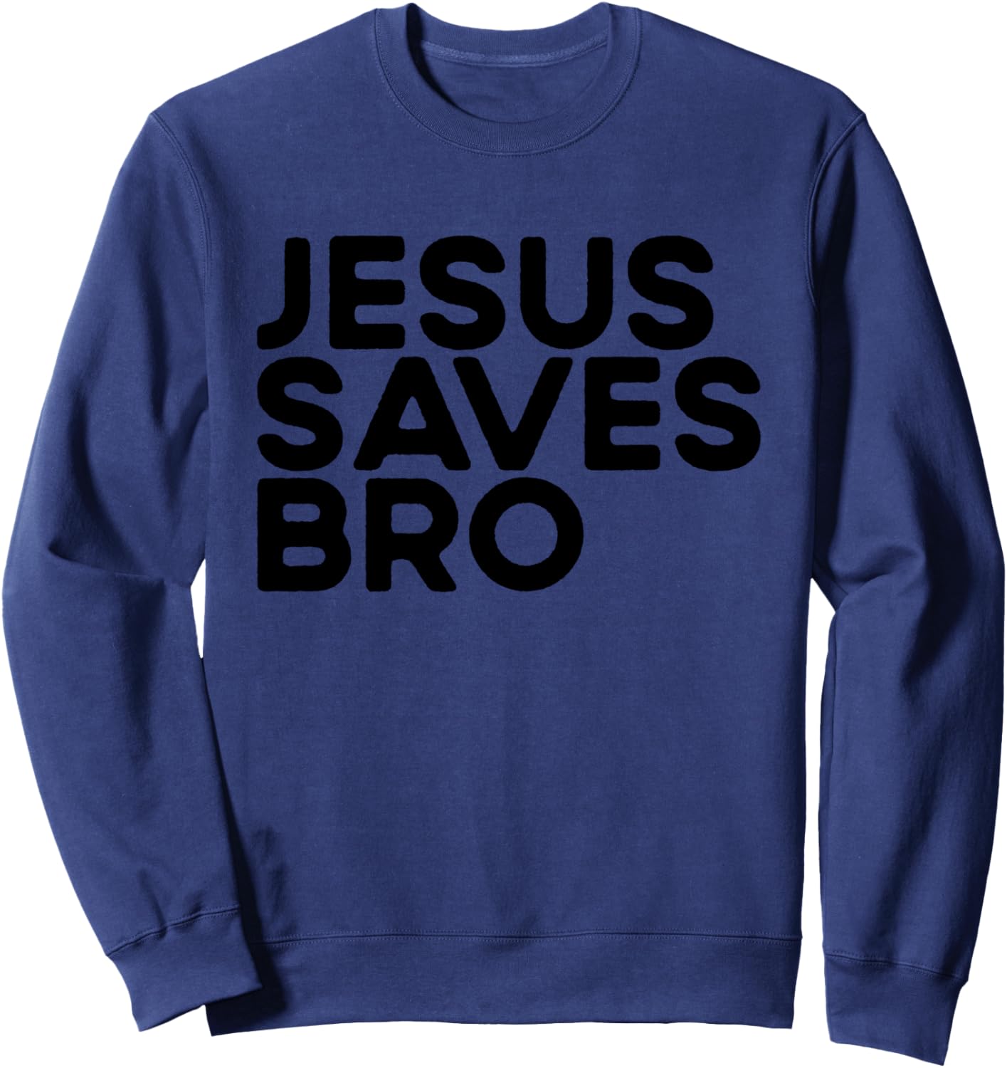 Jesus Saves Bro Christian Evangelism Church Jesus Saves Bro Sweatshirt - Sweatshirt | Navy