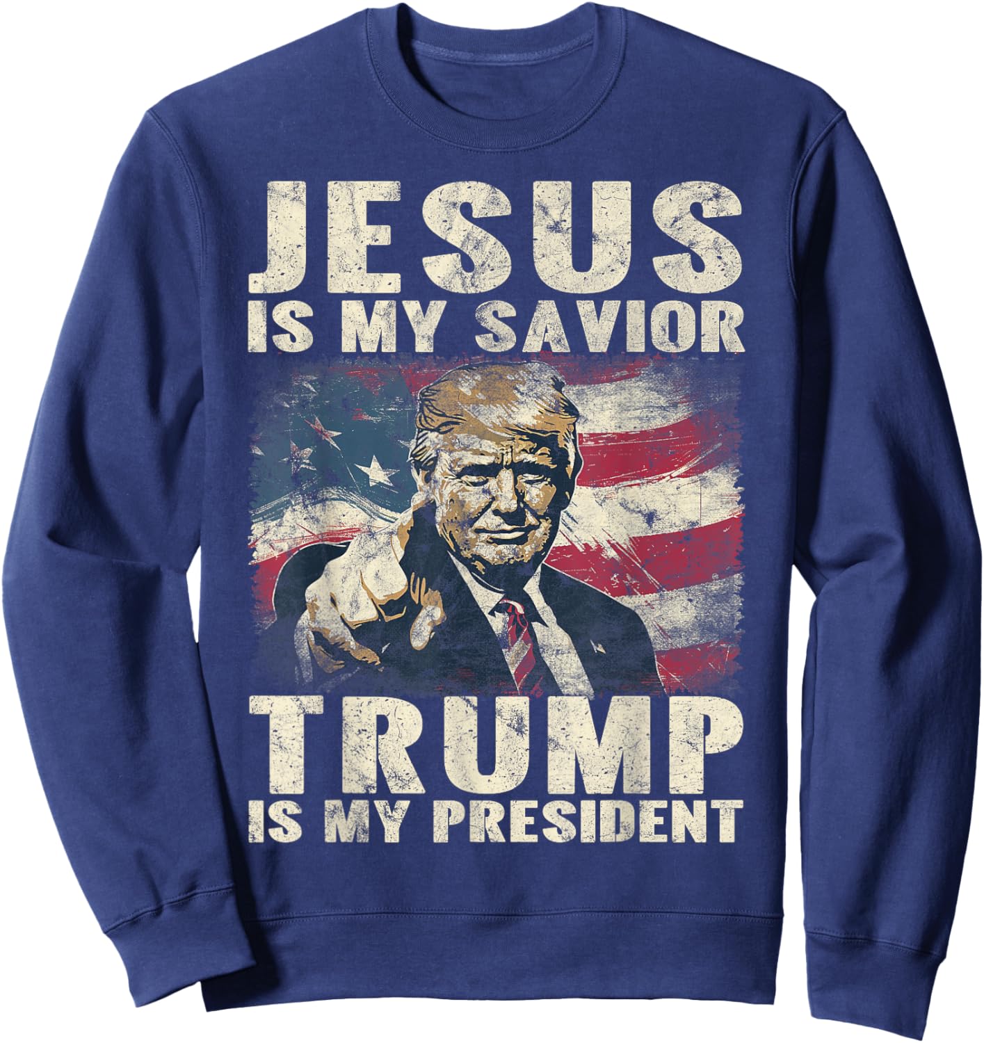 Jesus Is My Savior Trump Is My President 2024 American Flag Sweatshirt - Sweatshirt | Navy