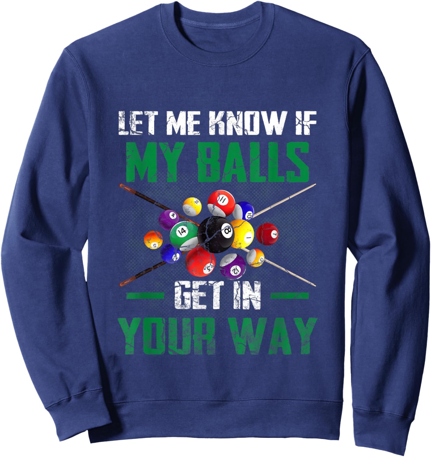 Let s Me Know If My Balls Get In Your Way Billiard Pool Sweatshirt - Sweatshirt | Navy