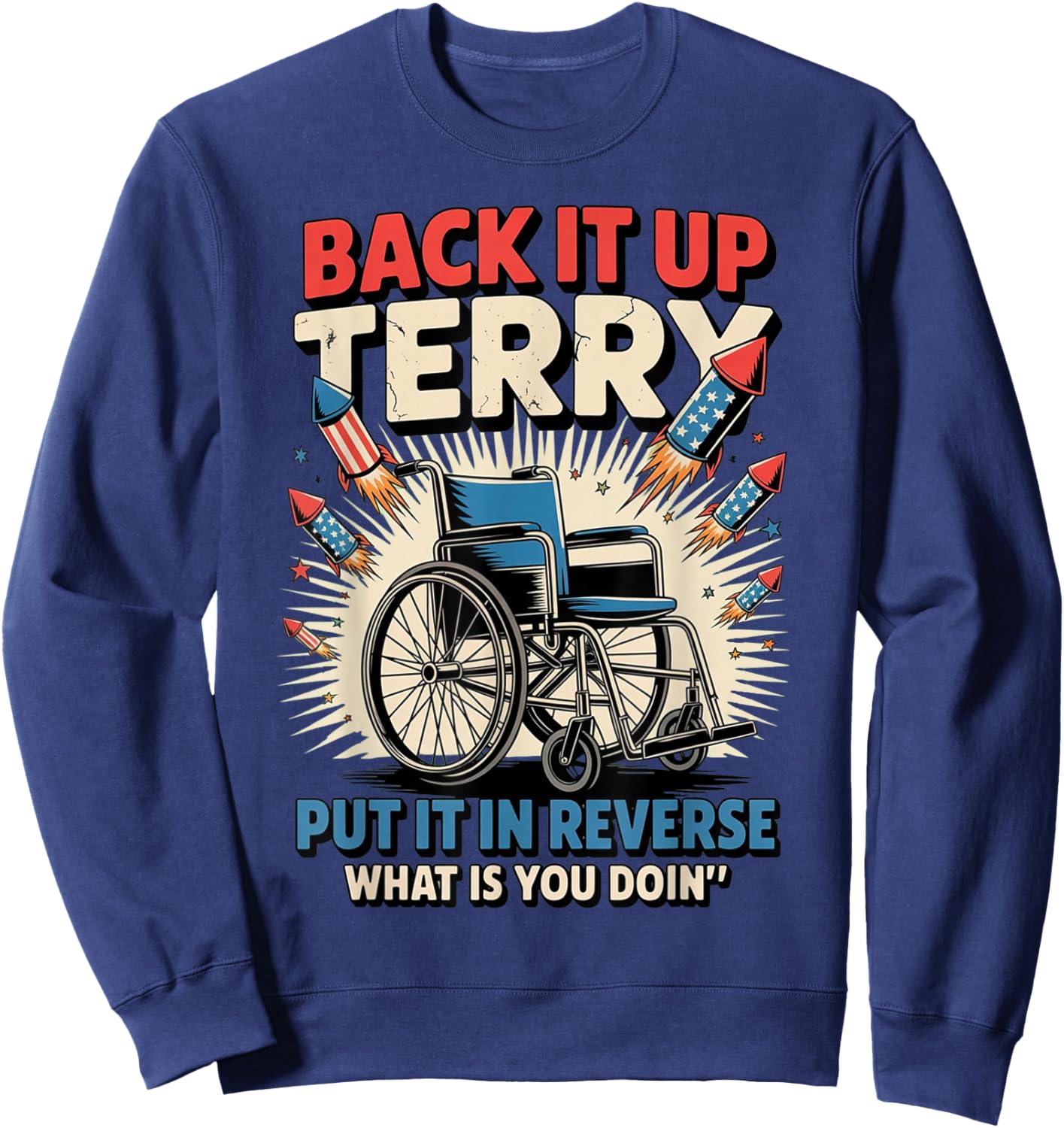 Back It Up Terry Put It In Reverse Funny 4th of July Sweatshirt - Sweatshirt | Navy
