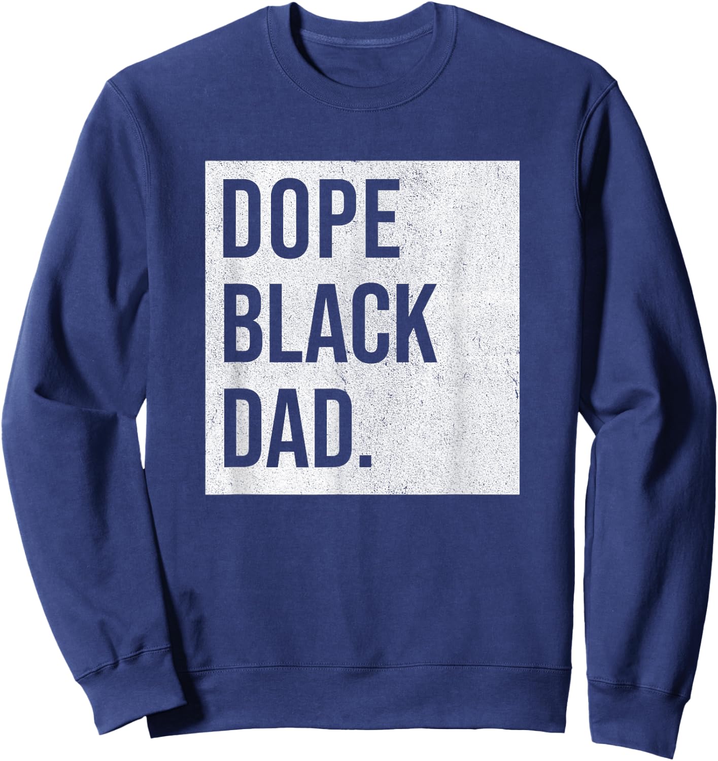 Dope Black Dad Black Fathers Matter Gift Dads Sweatshirt - Sweatshirt | Navy