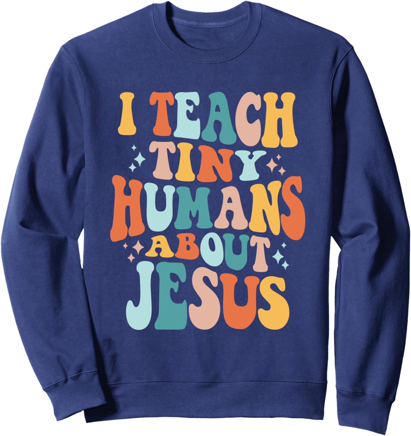 Inspire Faith with I Teach Tiny Humans About Jesus Sweatshirt - Sweatshirt | Navy
