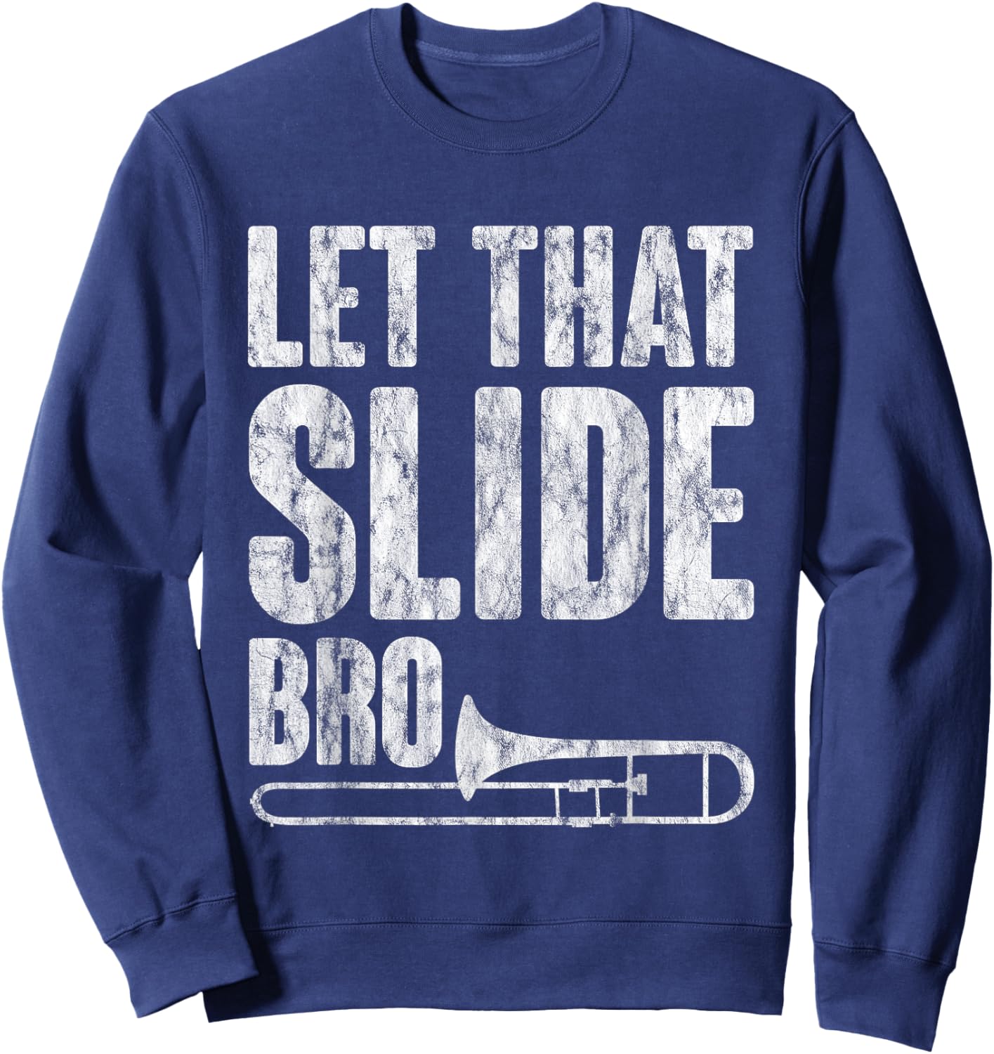 Let That Slide Bro Trombone Musician Sweatshirt - Sweatshirt | Navy