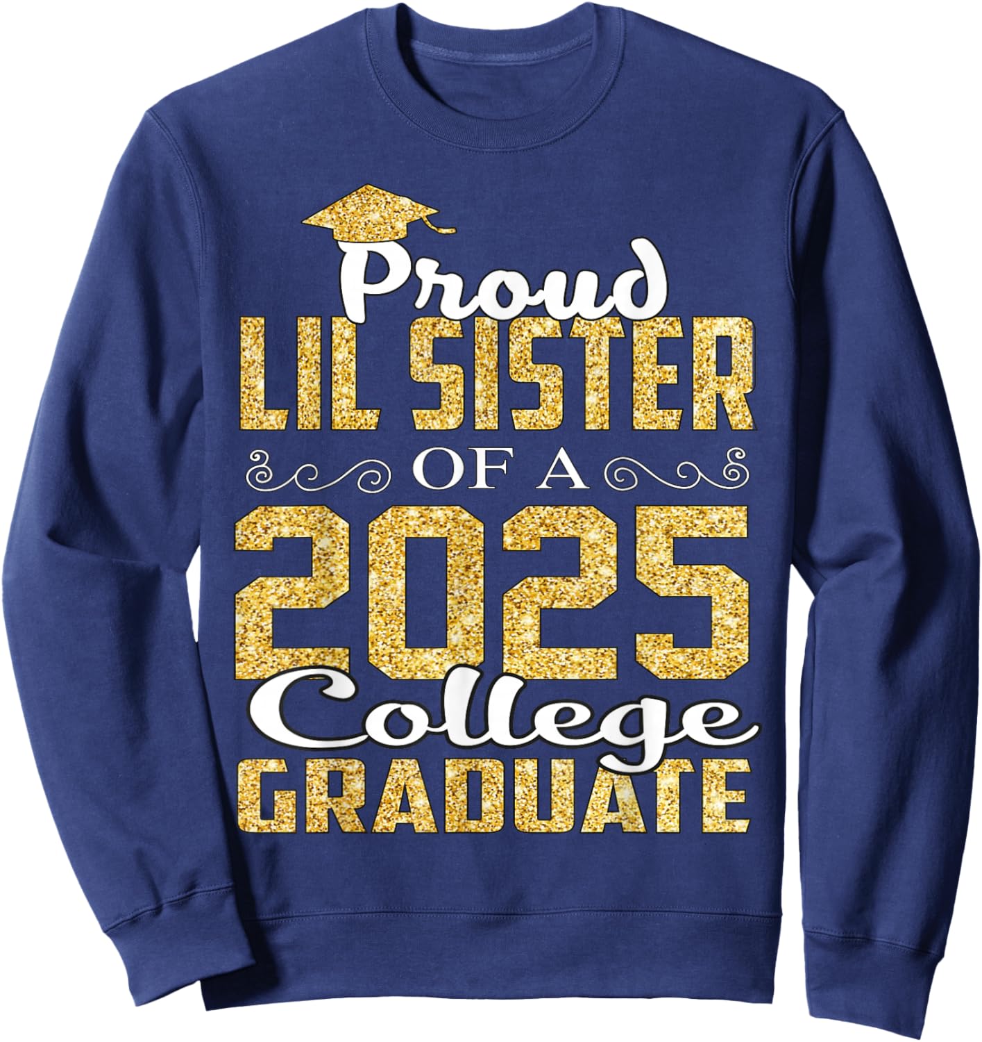 Proud LIL Sister Of 2025 Graduate College Shirt Graduation Sweatshirt - Sweatshirt | Navy