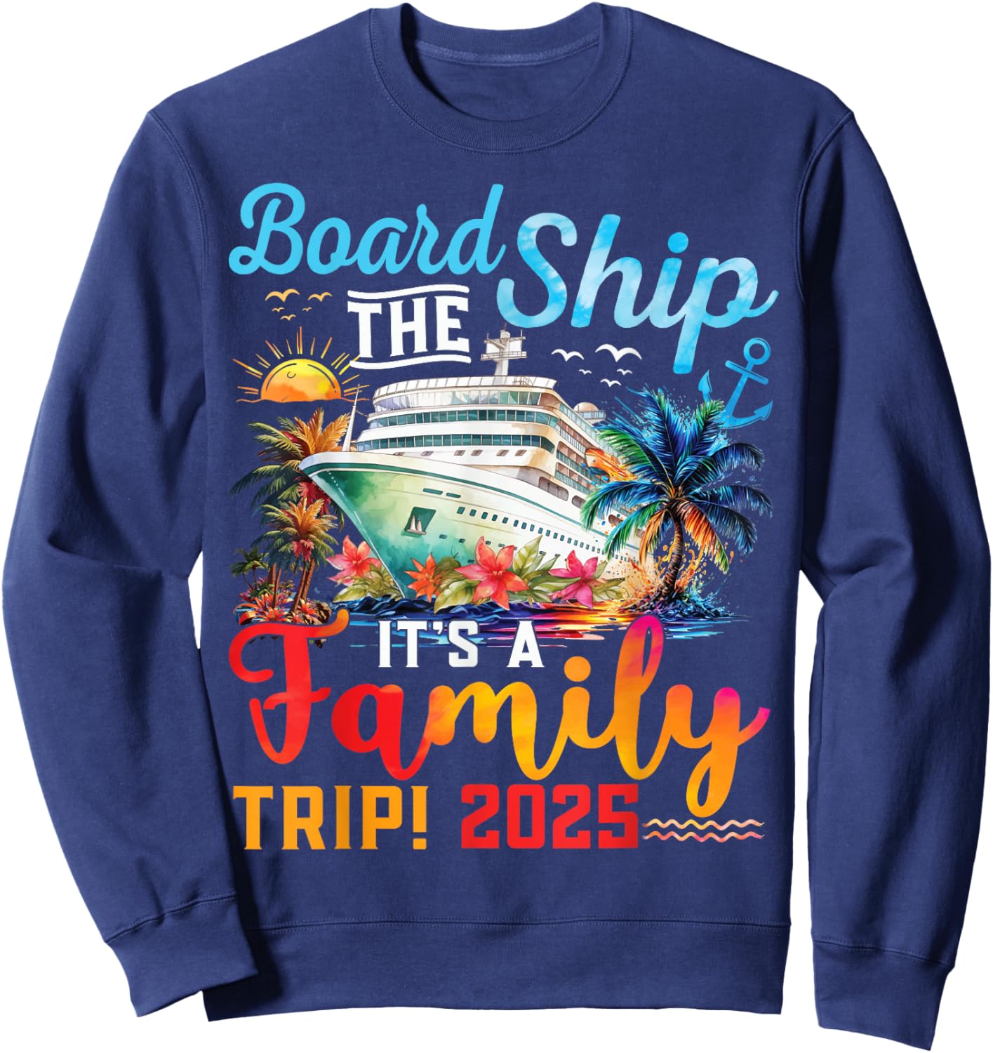 Board The Ship It's A Family Trip 2025 Group Matching Cruise Sweatshirt - Sweatshirt | Navy