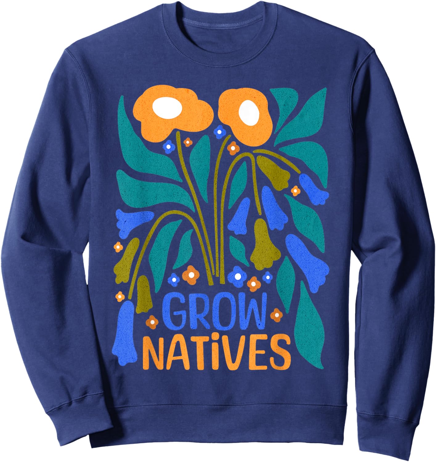 Grow Natives for Gardeners Who Grow Native Plants Sweatshirt - Sweatshirt | Navy