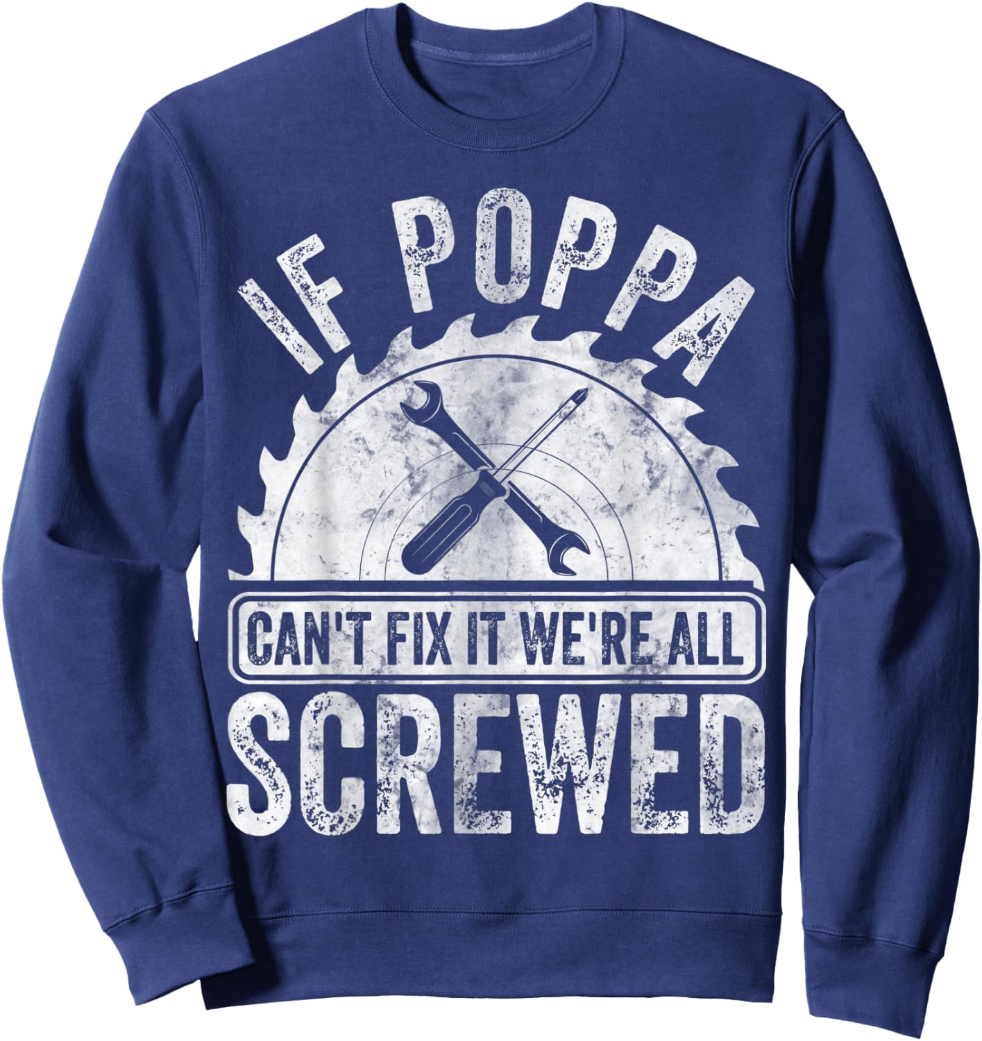 If Poppa Can't Fix It We're All Screwed Shirt Father's Day Sweatshirt - Sweatshirt | Navy