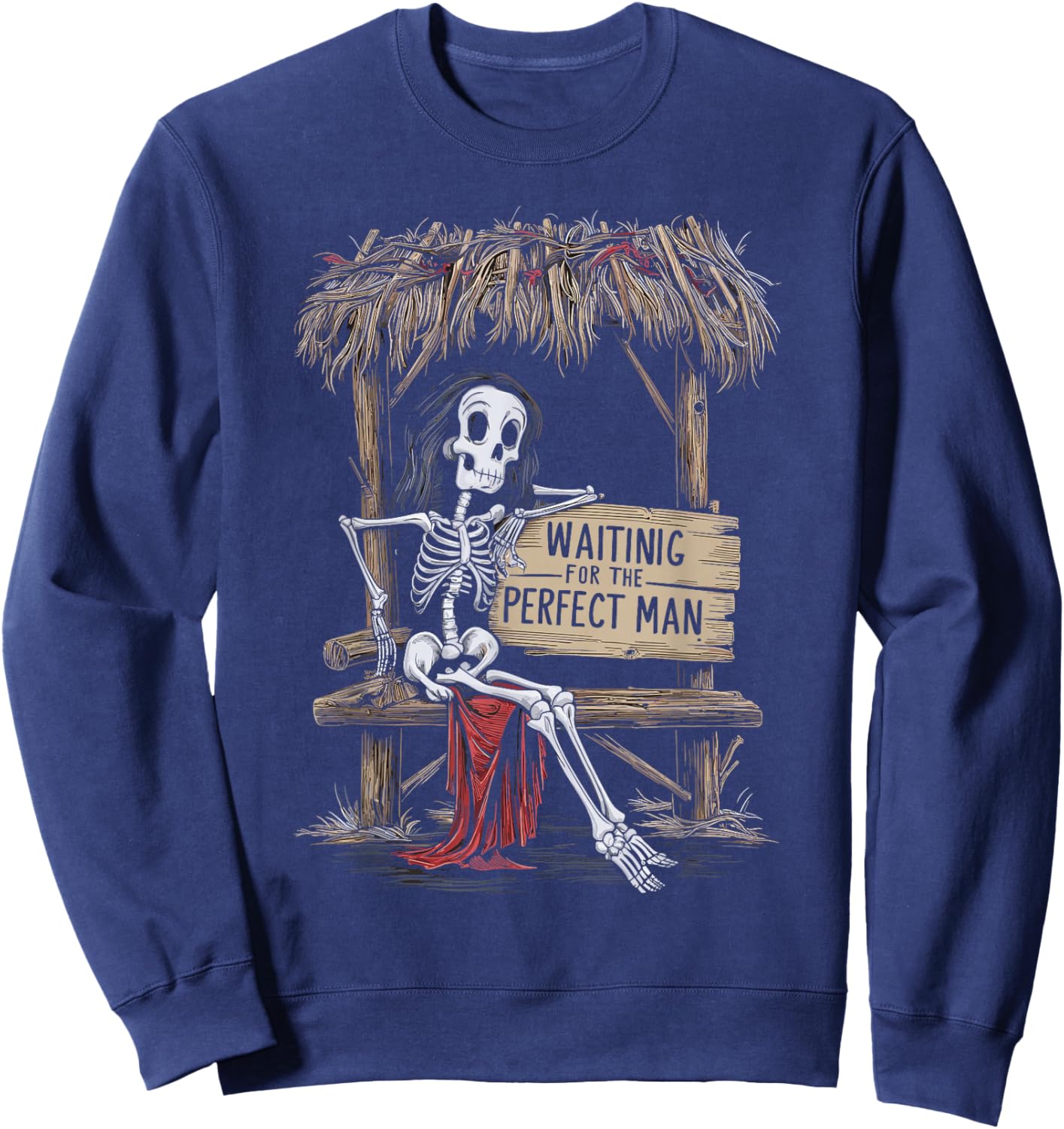 Funny Feminist Woman Skeleton Waiting For The Perfect Man Sweatshirt - Sweatshirt | Navy