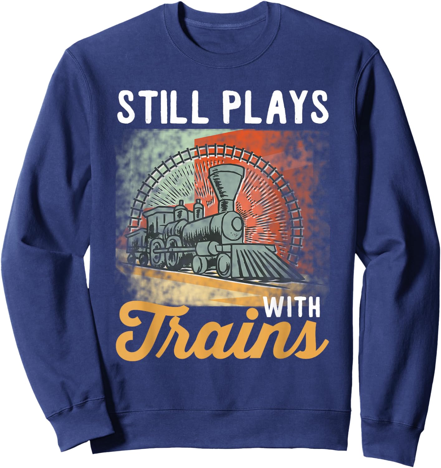 Vintage Train Design Still Plays With Trains Sweatshirt - Sweatshirt | Navy