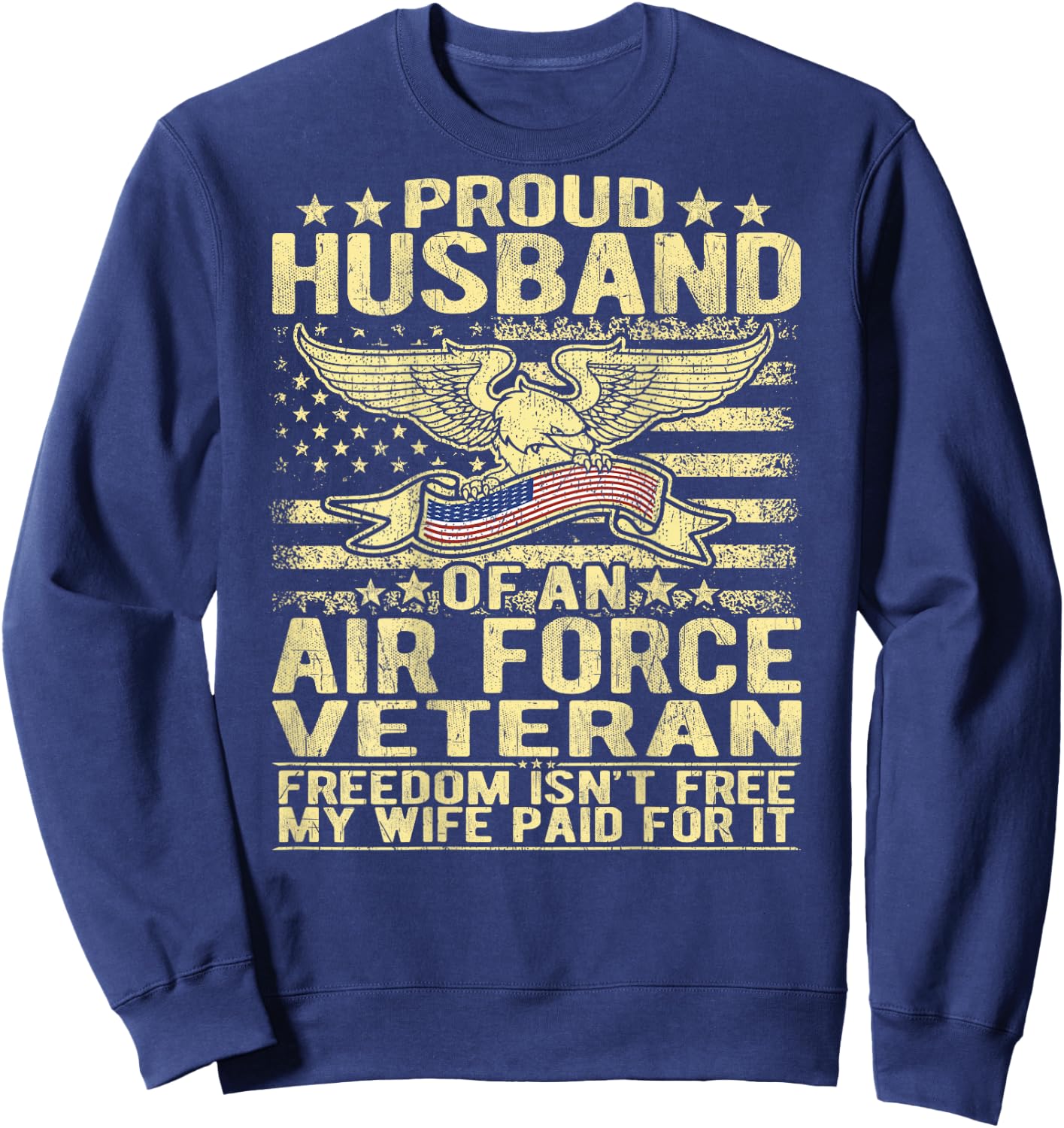 Proud Husband Of An Air Force Veteran - Freedom Isn't Free Sweatshirt - Sweatshirt | Navy