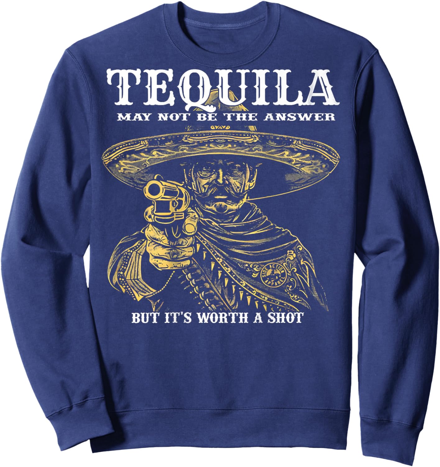 Tequila May Not Be The Answer But It's Worth A Shot -on back Sweatshirt - Sweatshirt | Navy