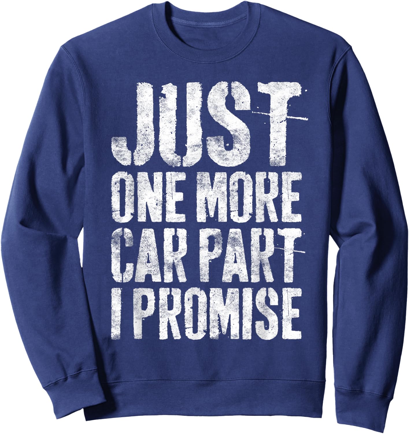 Just One More Car Part I Promise Shirt Men Car Guy Mechanic Sweatshirt - Sweatshirt | Navy