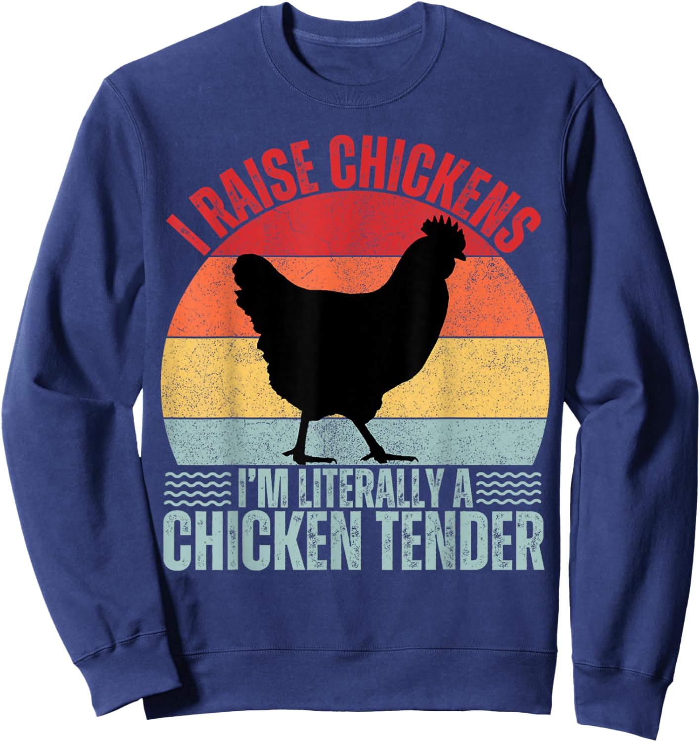 I Raise Chickens I'm Literally A Chicken Tender Vintage Sweatshirt - Sweatshirt | Navy