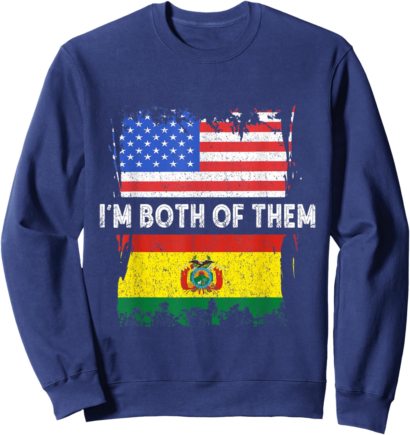 Bolivia Flag I'm Both Of Them Bolivian Pride Bolivian Roots Sweatshirt - Sweatshirt | Navy