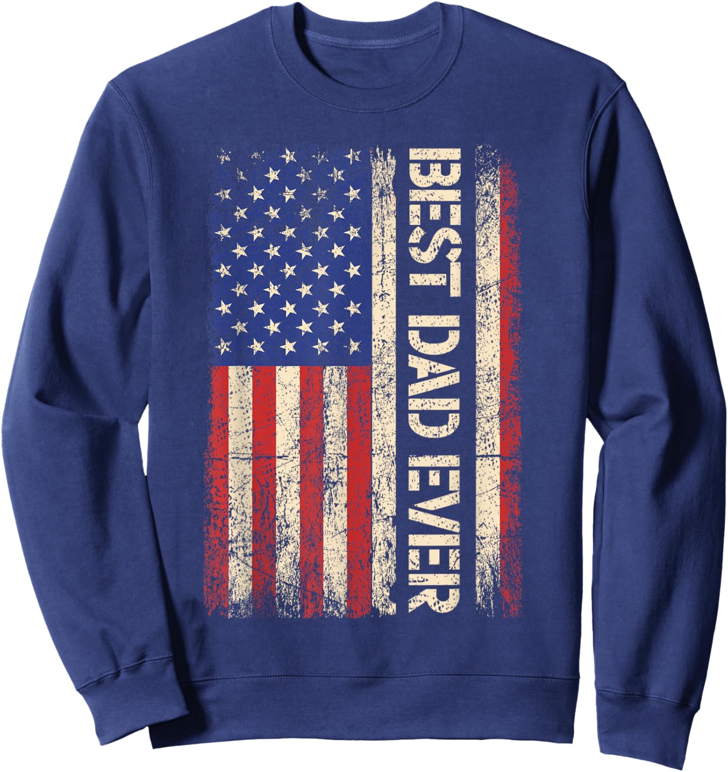 Best Dad Ever US American Flag Gifts For Father's Day Men Sweatshirt - Sweatshirt | Navy