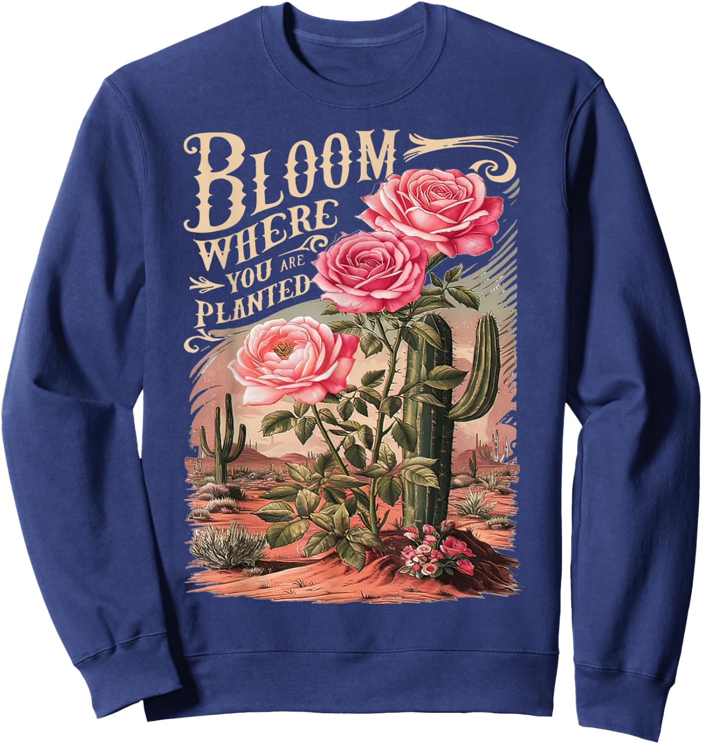 Bloom Where You Are Planted, Cute Flower Inspirational Quote Sweatshirt - Sweatshirt | Navy