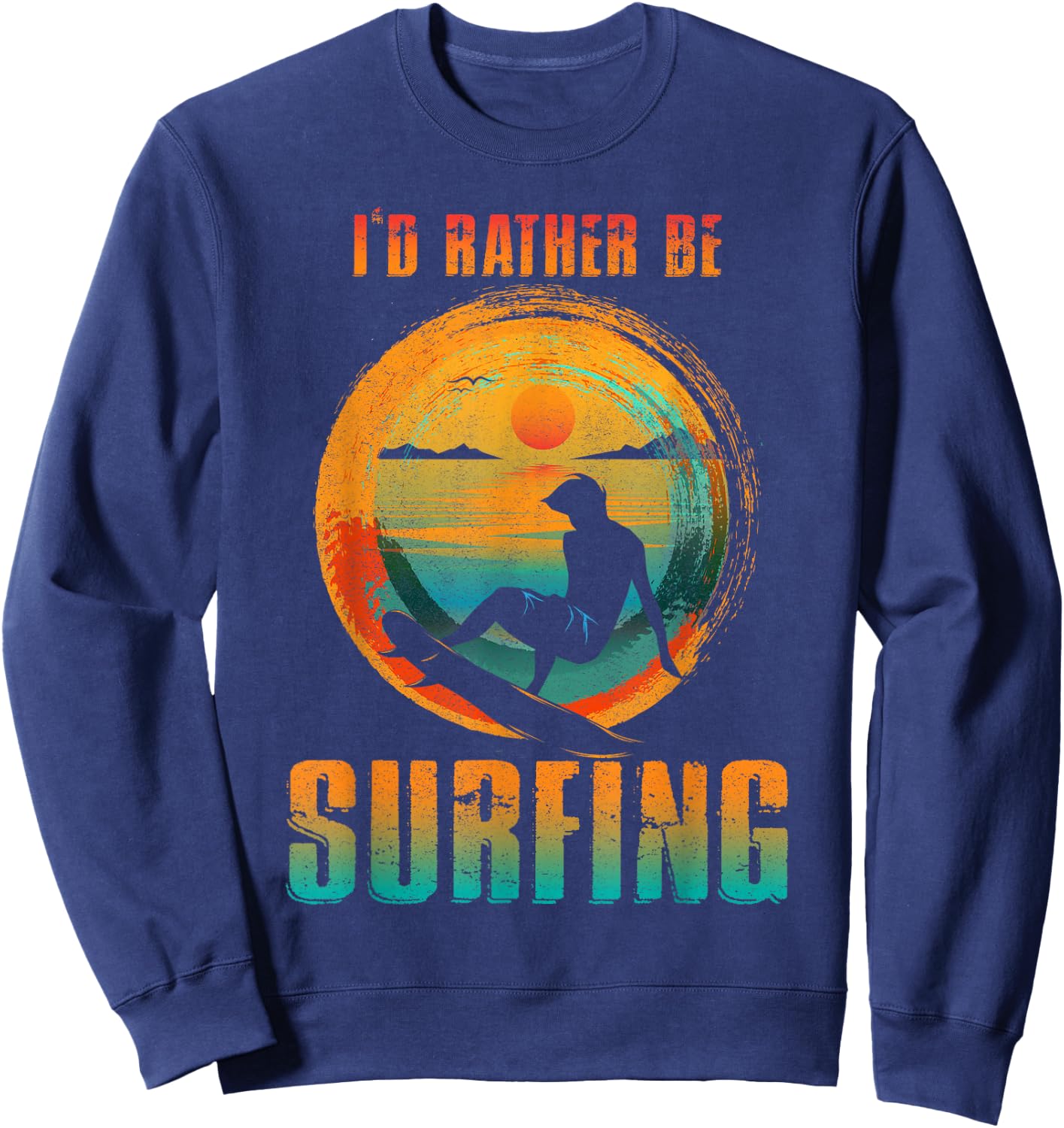 I'D RATHER BE SURFING for Surfer and Wave Surfing Sweatshirt - Sweatshirt | Navy