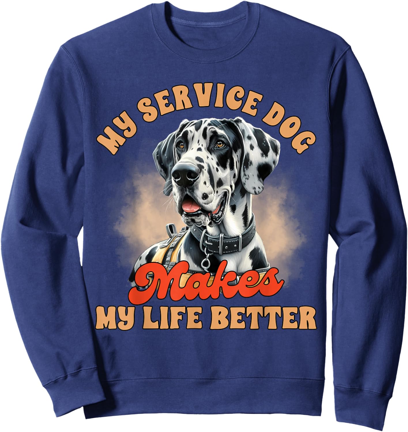 Service Dog Trainer Great Dane My Service Dog Makes My Life Sweatshirt - Sweatshirt | Navy