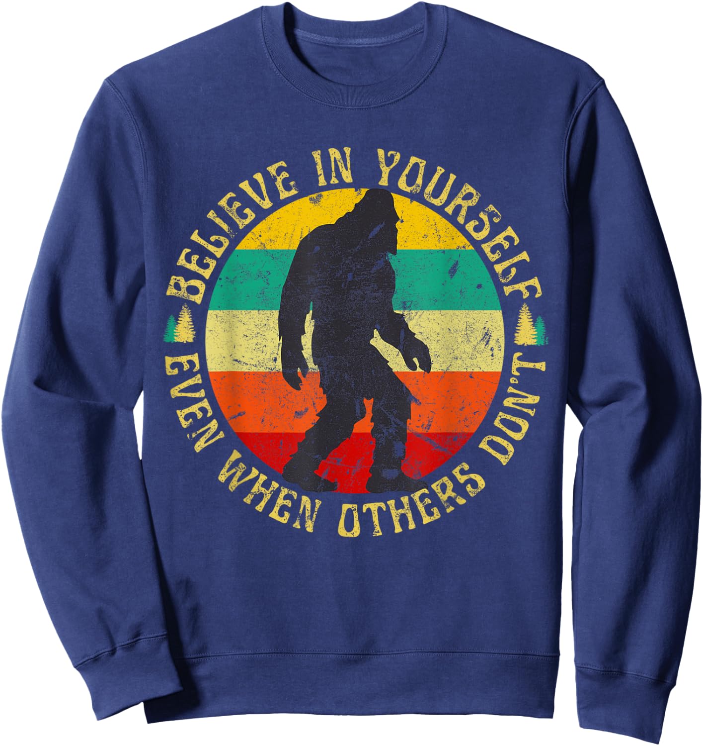 Believe in Yourself Sasquatch Funny Motivational Bigfoot Sweatshirt - Sweatshirt | Navy