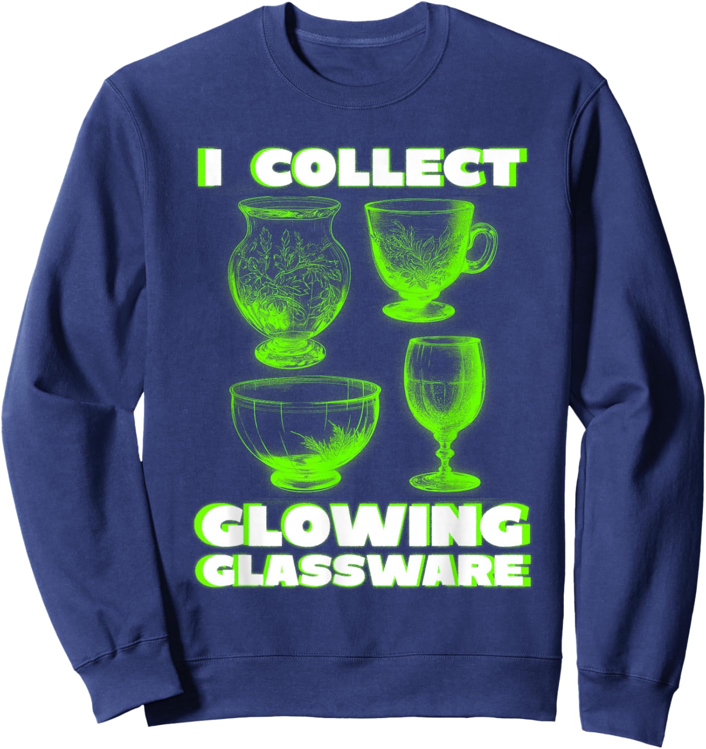 Green Glow I Collect Glowing Glassware Cool Uranium Glass Sweatshirt - Sweatshirt | Navy