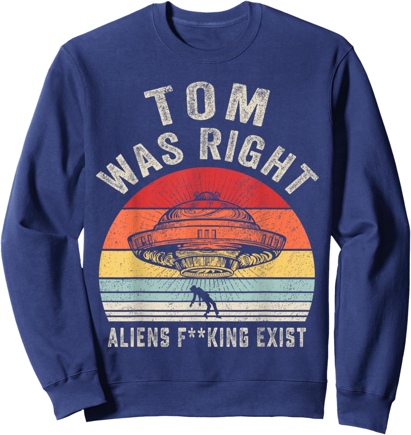Tom Was Right Aliens Exist Funny Vintage Women Sweatshirt - Sweatshirt | Navy