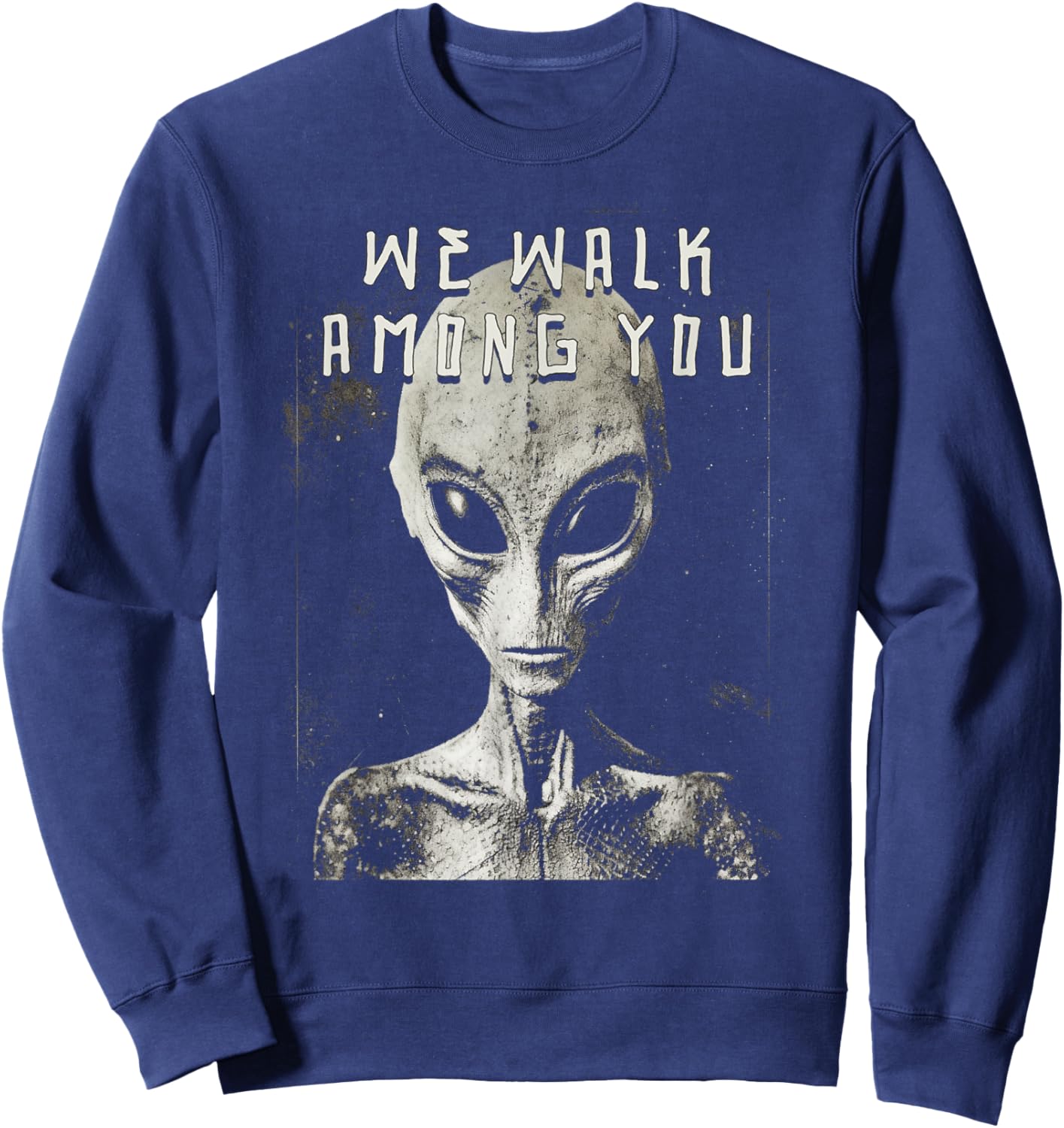 We Walk Among You Alien Space Man Creeps From Space Sweatshirt - Sweatshirt | Navy