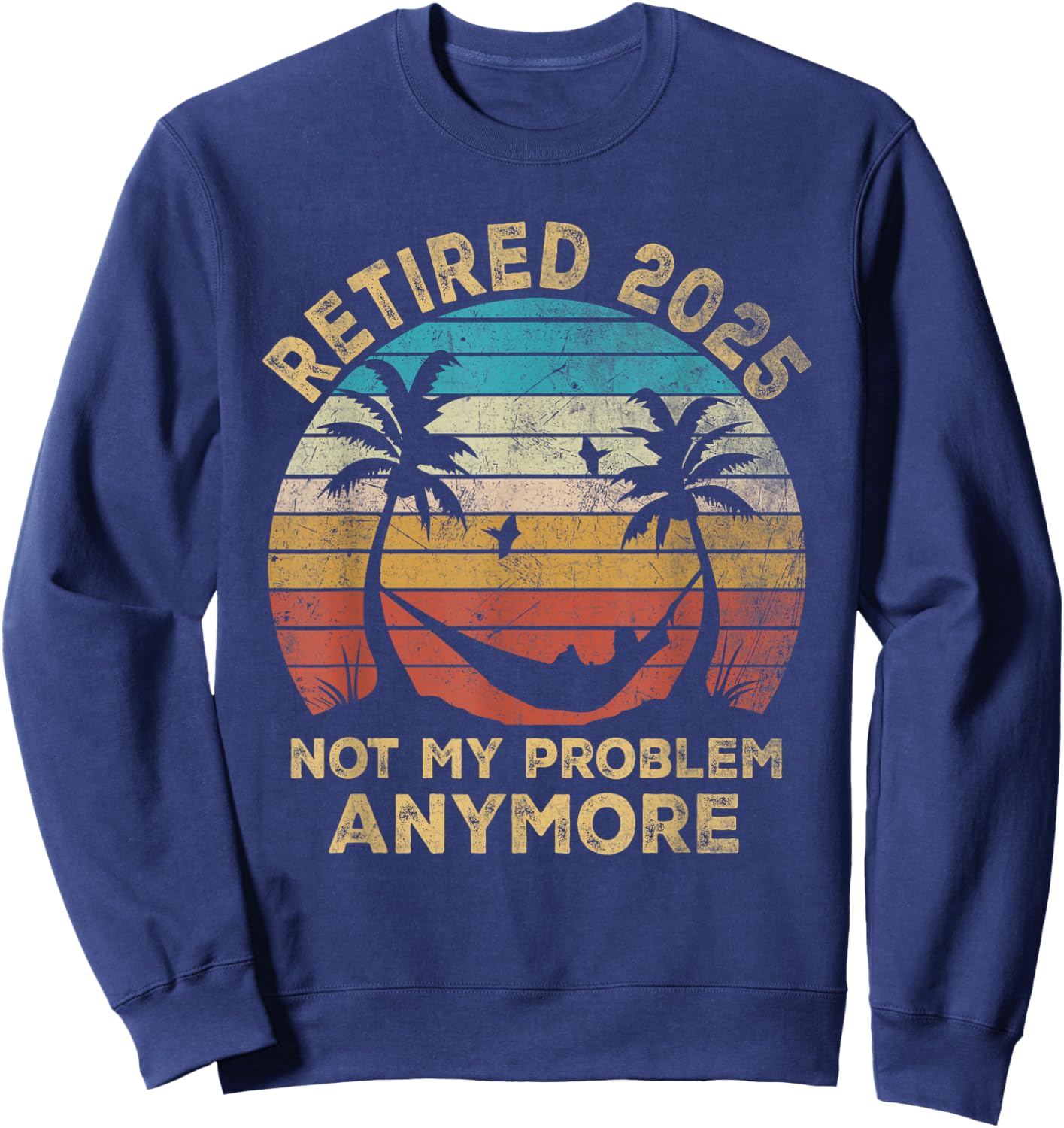 Retired 2025 Funny Vintage Retirement Humor Gifts Men Women Sweatshirt - Sweatshirt | Navy