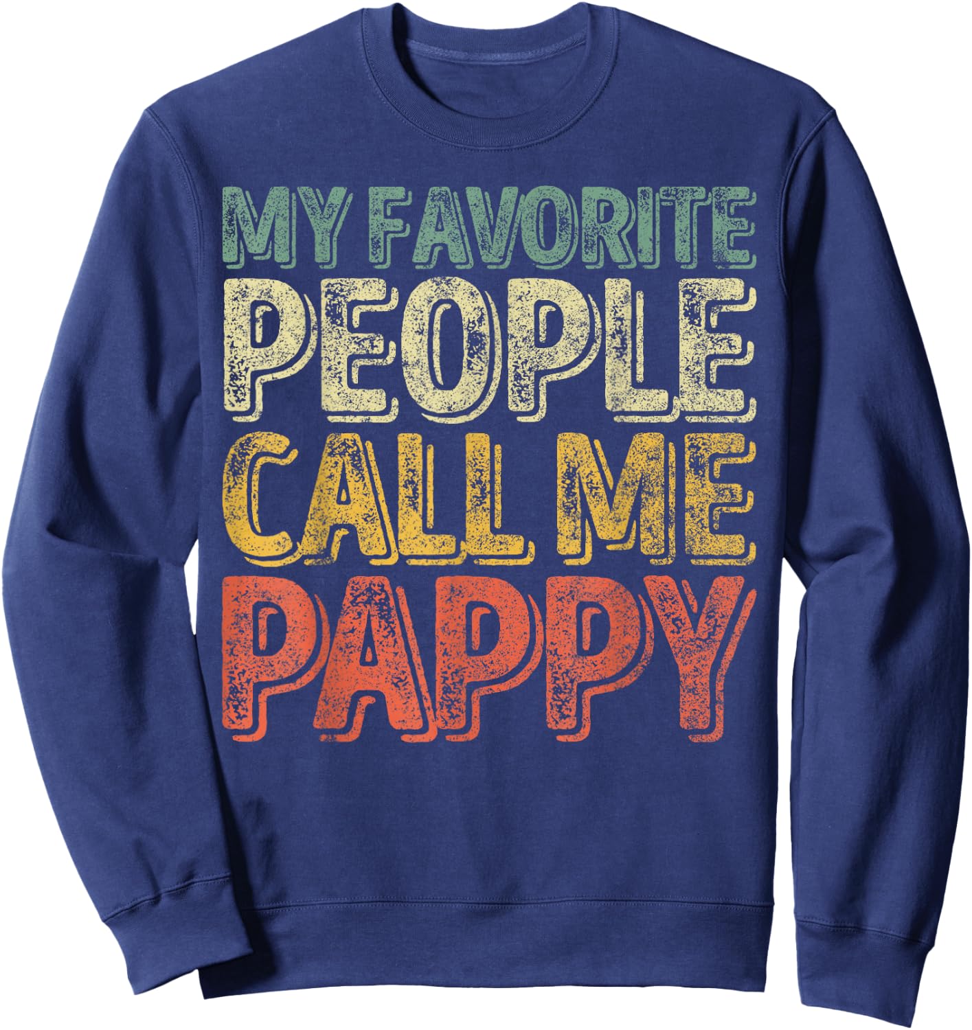 My Favorite People Call Me Pappy Shirt Funny Christmas Gift Sweatshirt - Sweatshirt | Navy
