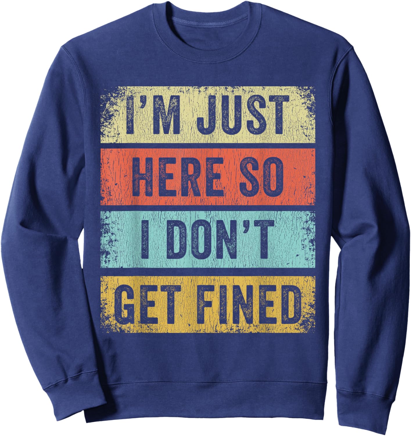 I'm Just Here So I Don't Get Fined Sweatshirt - Sweatshirt | Navy