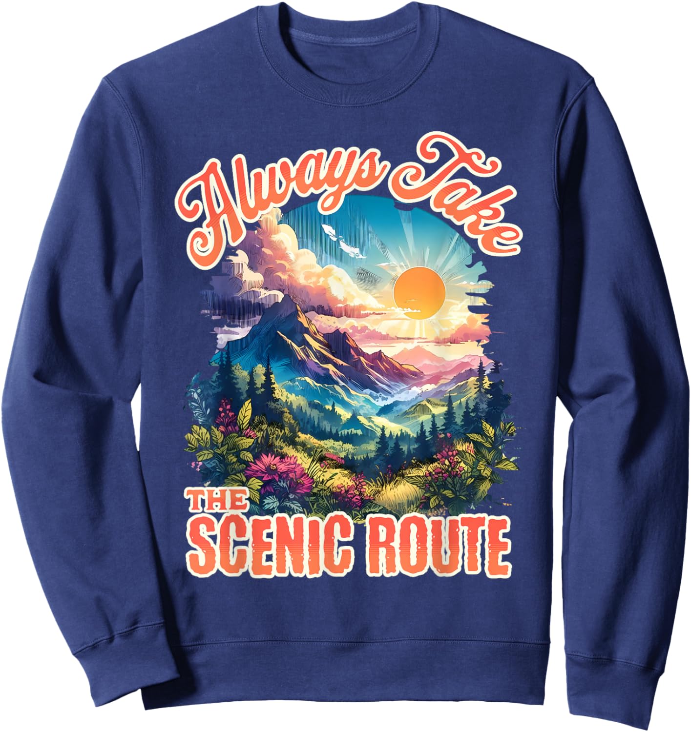 Always Take The Scenic Route Outdoor Nature Activities Lover Sweatshirt - Sweatshirt | Navy