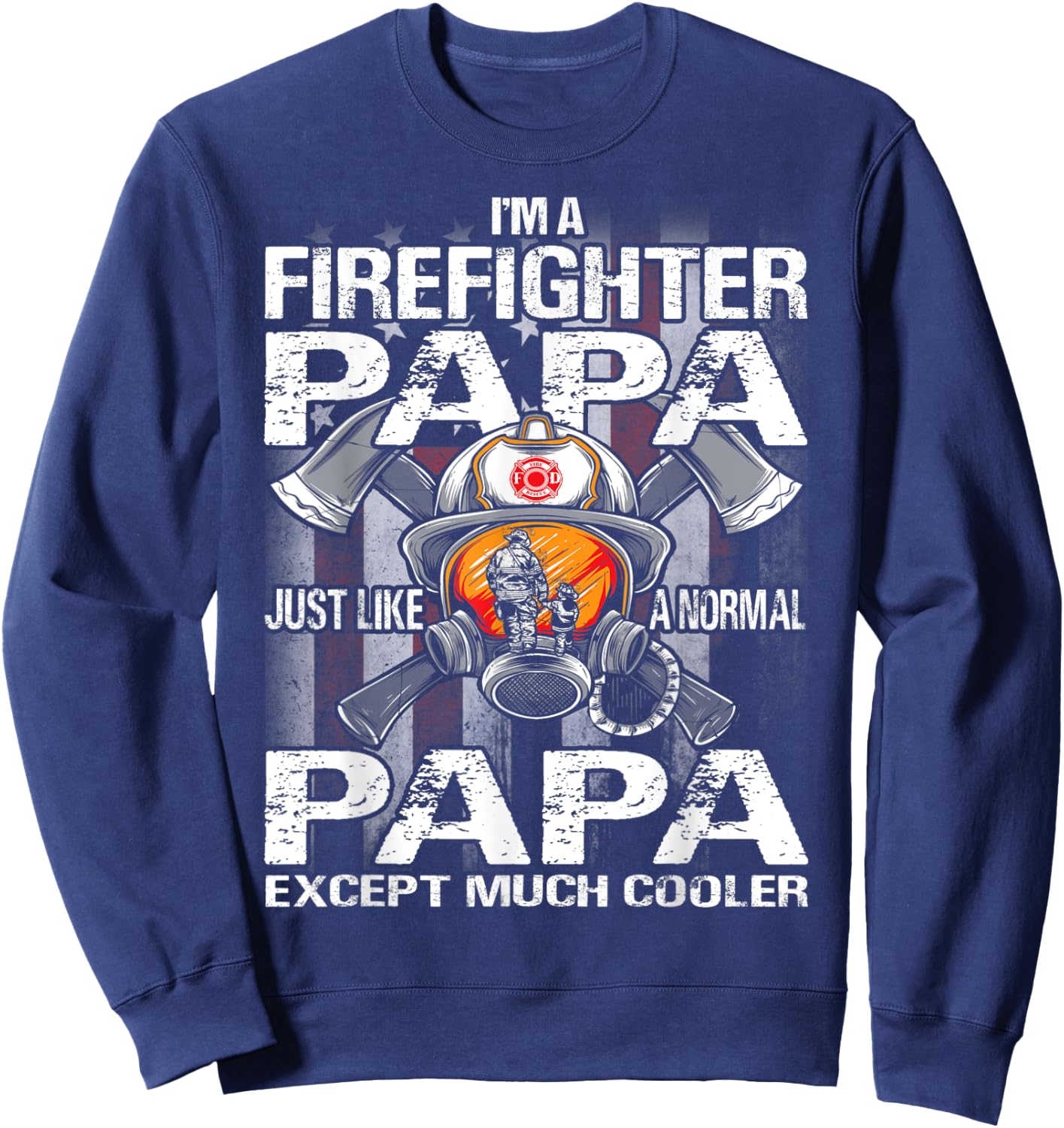 I'm A Firefighter Papa Just Like A Normal Grandma Except Sweatshirt - Sweatshirt | Navy