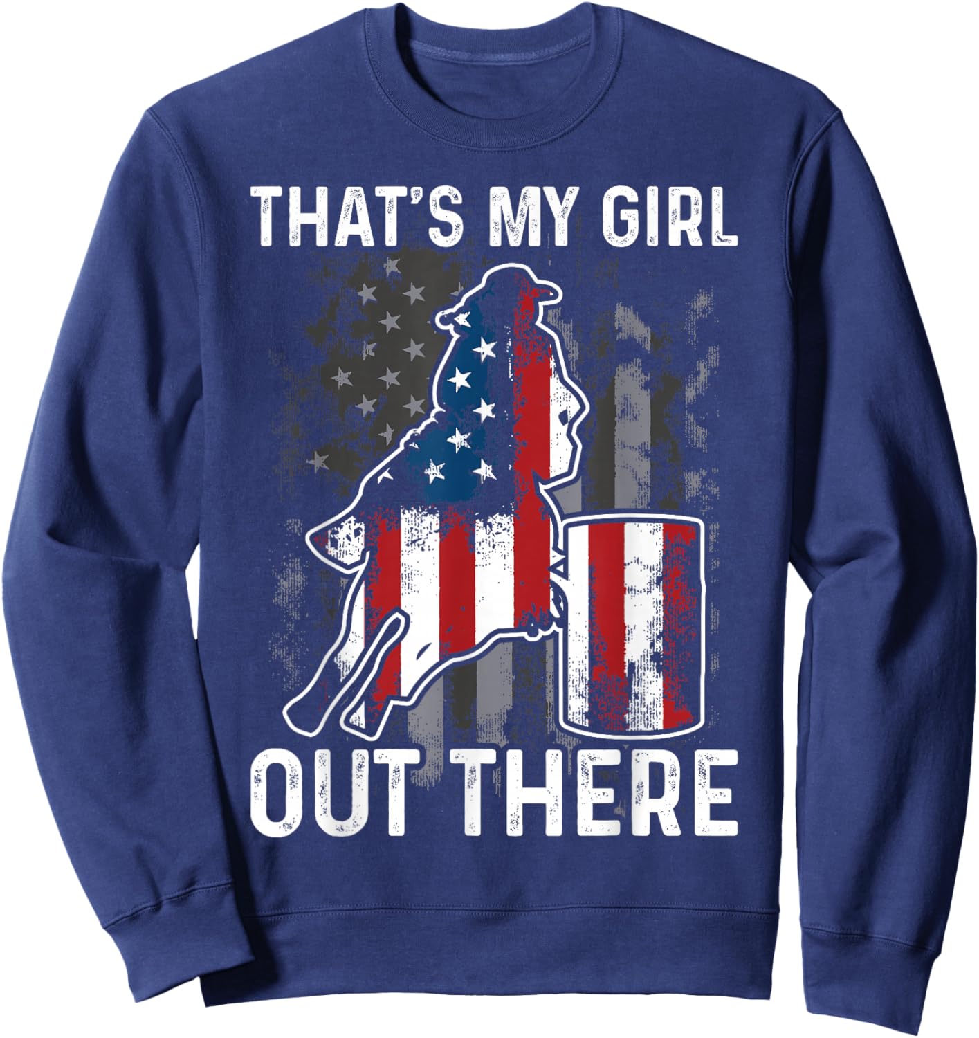 Barrel Racing Dad That's My Girl Out There American Flag USA Sweatshirt - Sweatshirt | Navy