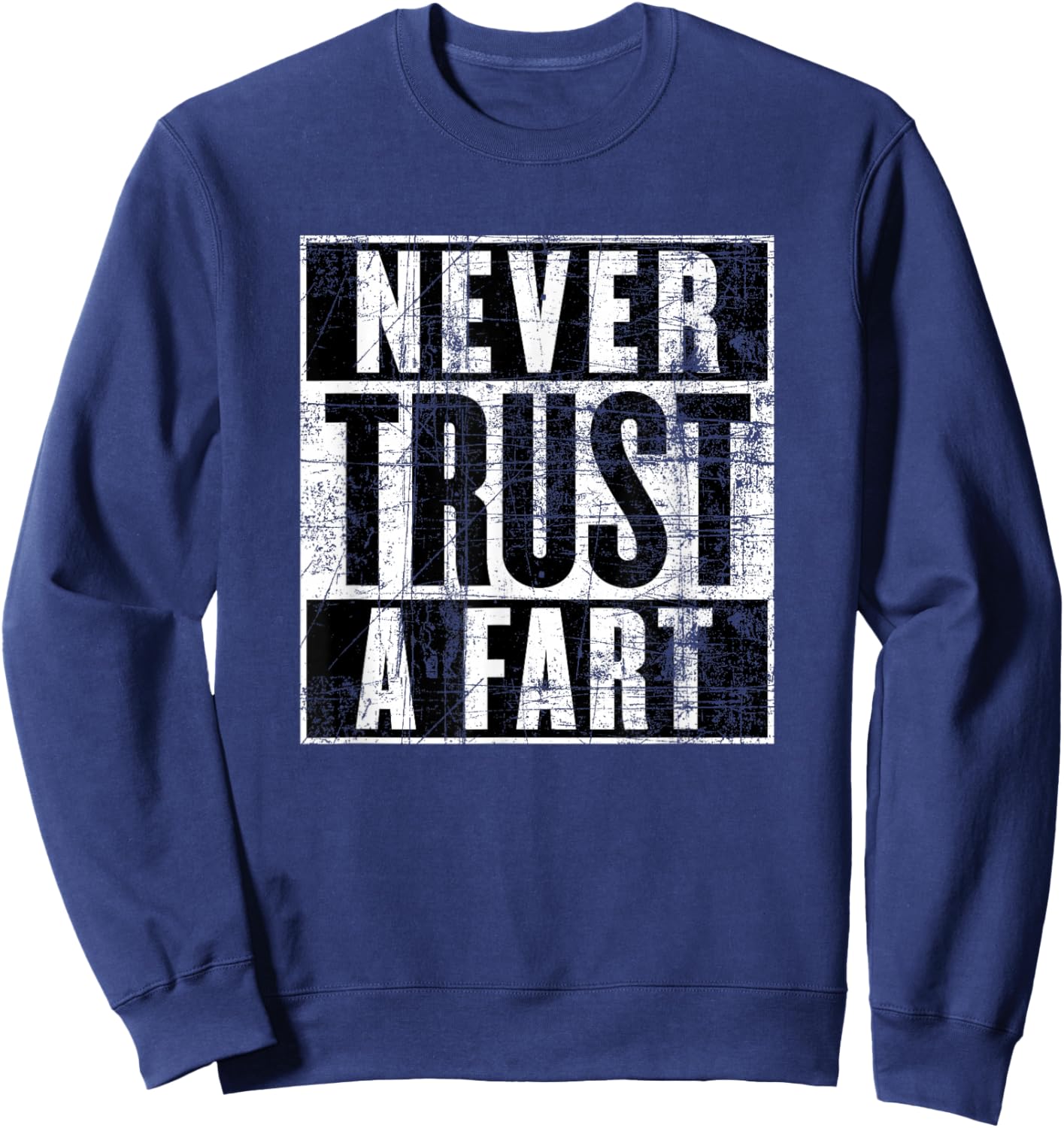Never Trust a Fart, Funny Shart Saying, Funny Fart Sweatshirt - Sweatshirt | Navy