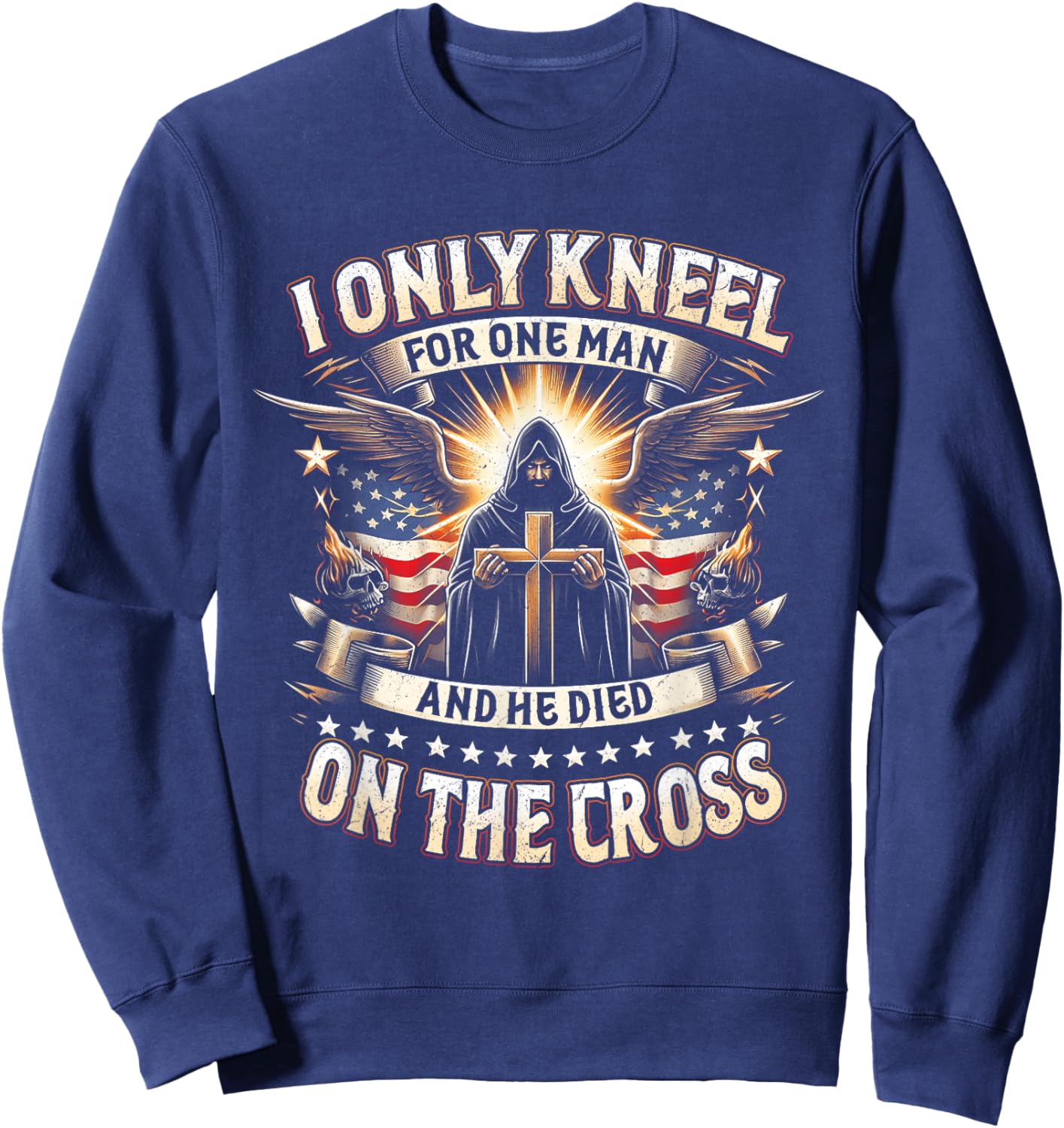 I Only Kneel For One Man An He Died On The Cross Jesus USA Sweatshirt - Sweatshirt | Navy