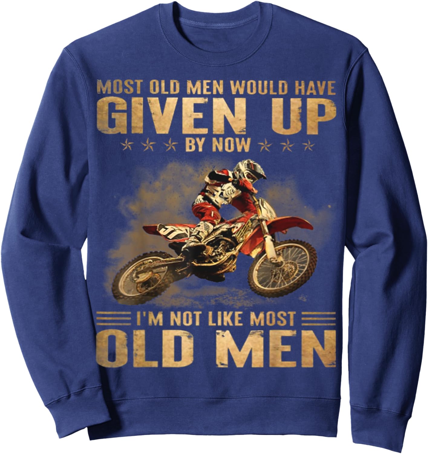 Most Old Men Would Have Given Up By Now I'm Not Like Most Sweatshirt - Sweatshirt | Navy