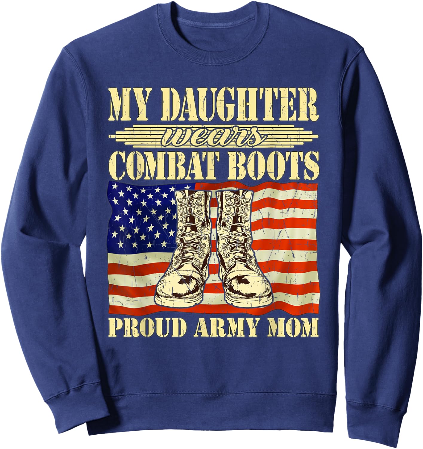 My Daughter Wears Combat Boots - Proud Army Mom Mother Gift Sweatshirt - Sweatshirt | Navy