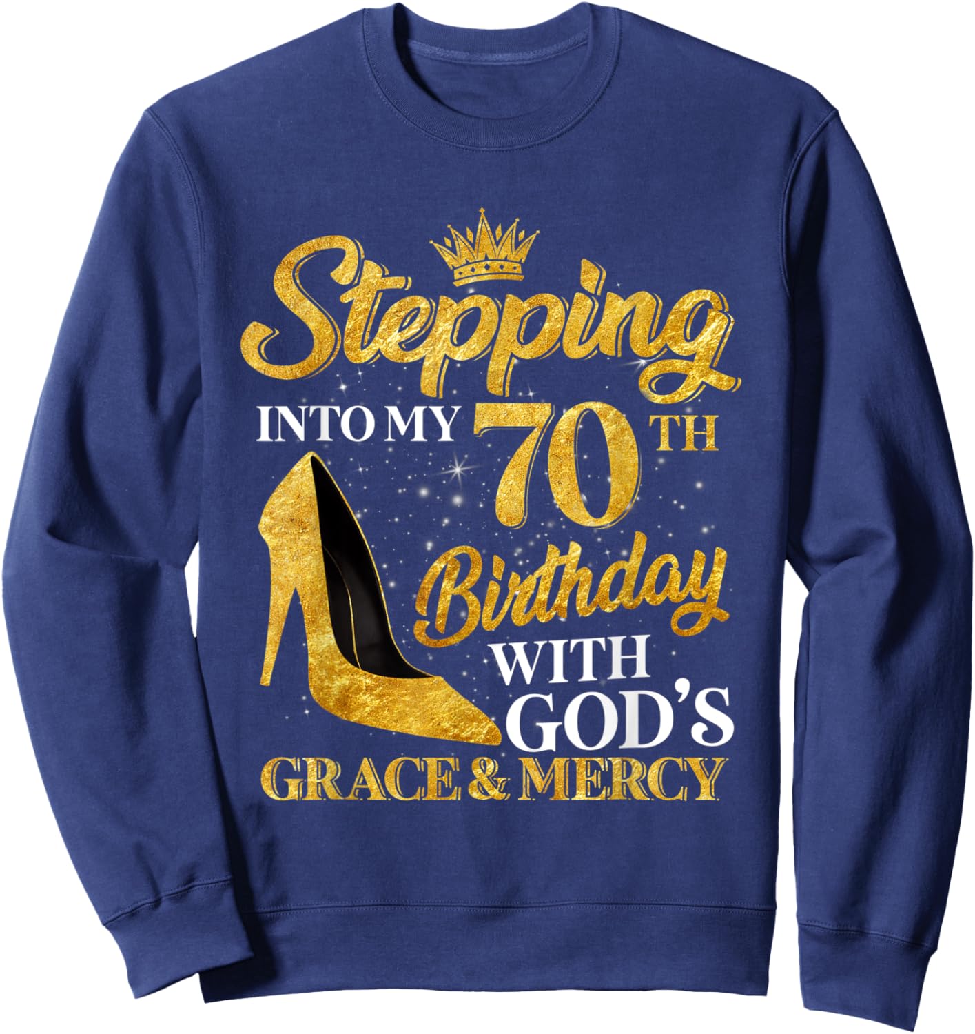 Stepping Into My 70th Birthday 70 Year Old Gift Women Girls Sweatshirt - Sweatshirt | Navy