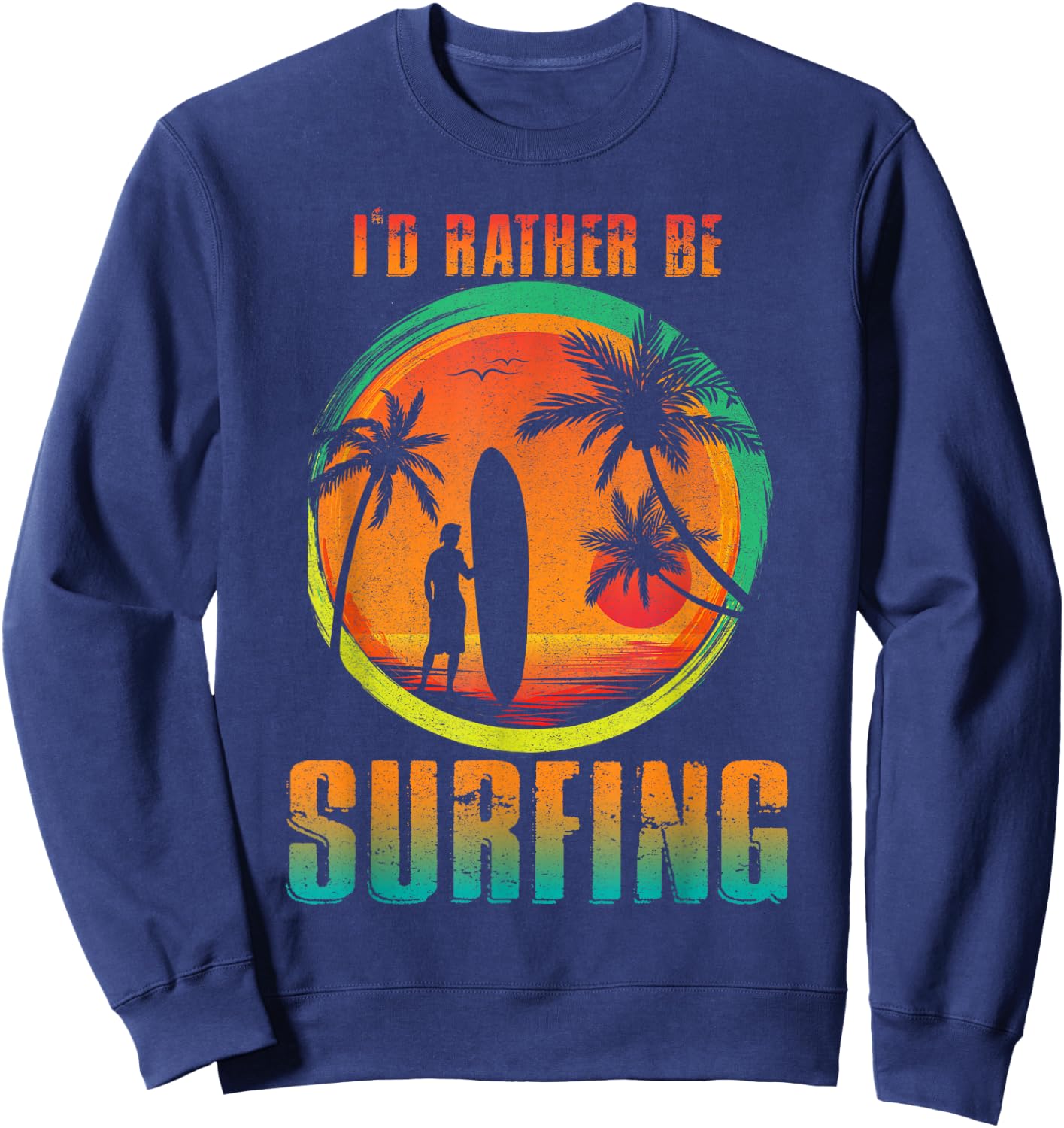 I'D Rather Be Surfing for Surfing and Wave Surfing Life Sweatshirt - Sweatshirt | Navy