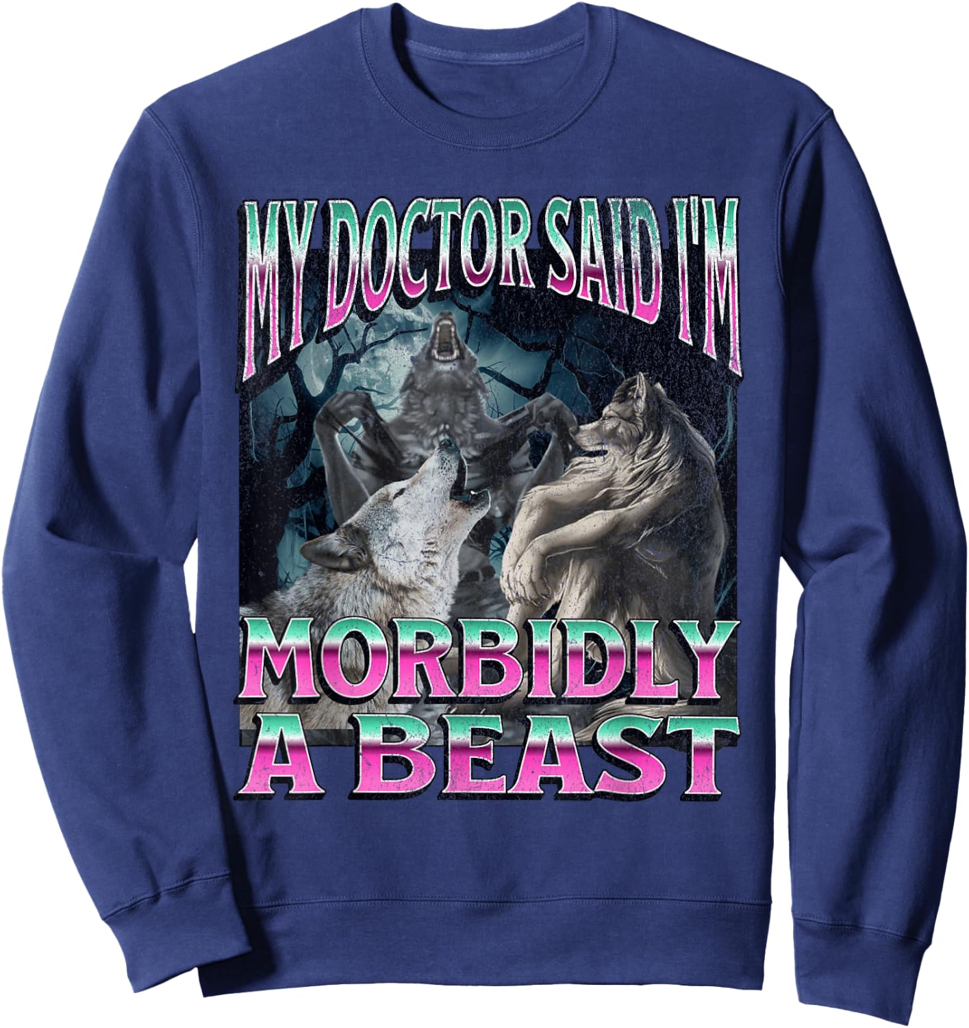 Morbidly A Beast Funny Cringe Alpha Werewolf Wolf Meme Sweatshirt - Sweatshirt | Navy