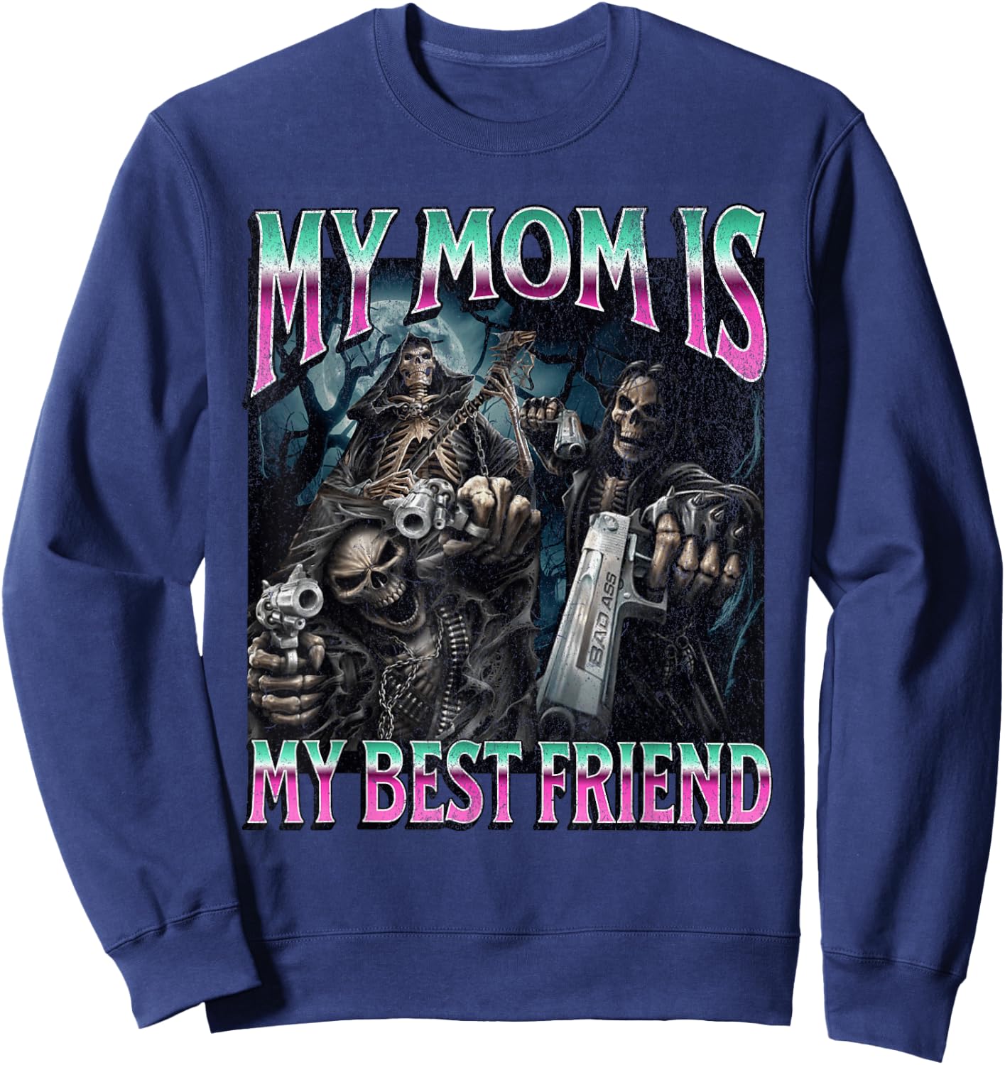 My Mom Is My Best Friend Funny Hard Skeleton Meme Bootleg Sweatshirt - Sweatshirt | Navy