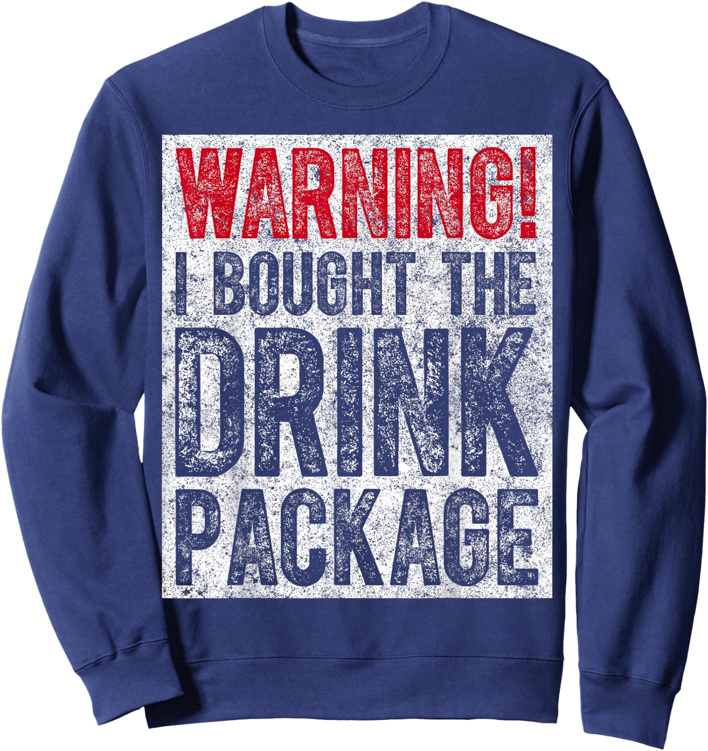 Funny Drinking Gift Warning I Bought The Drink Package Sweatshirt - Sweatshirt | Navy