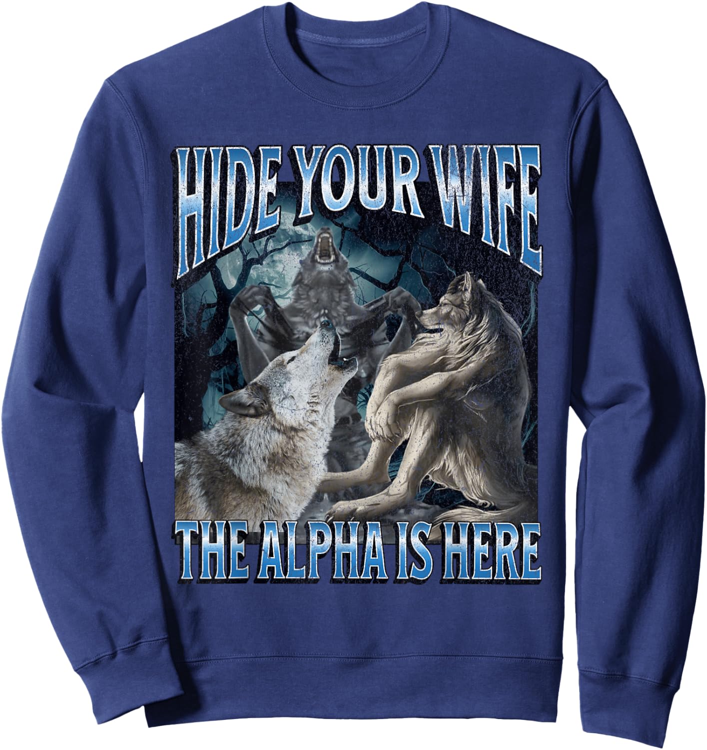 Hide Your Wife The Alpha Is Here Funny Werewolf Wolf Meme Sweatshirt - Sweatshirt | Navy