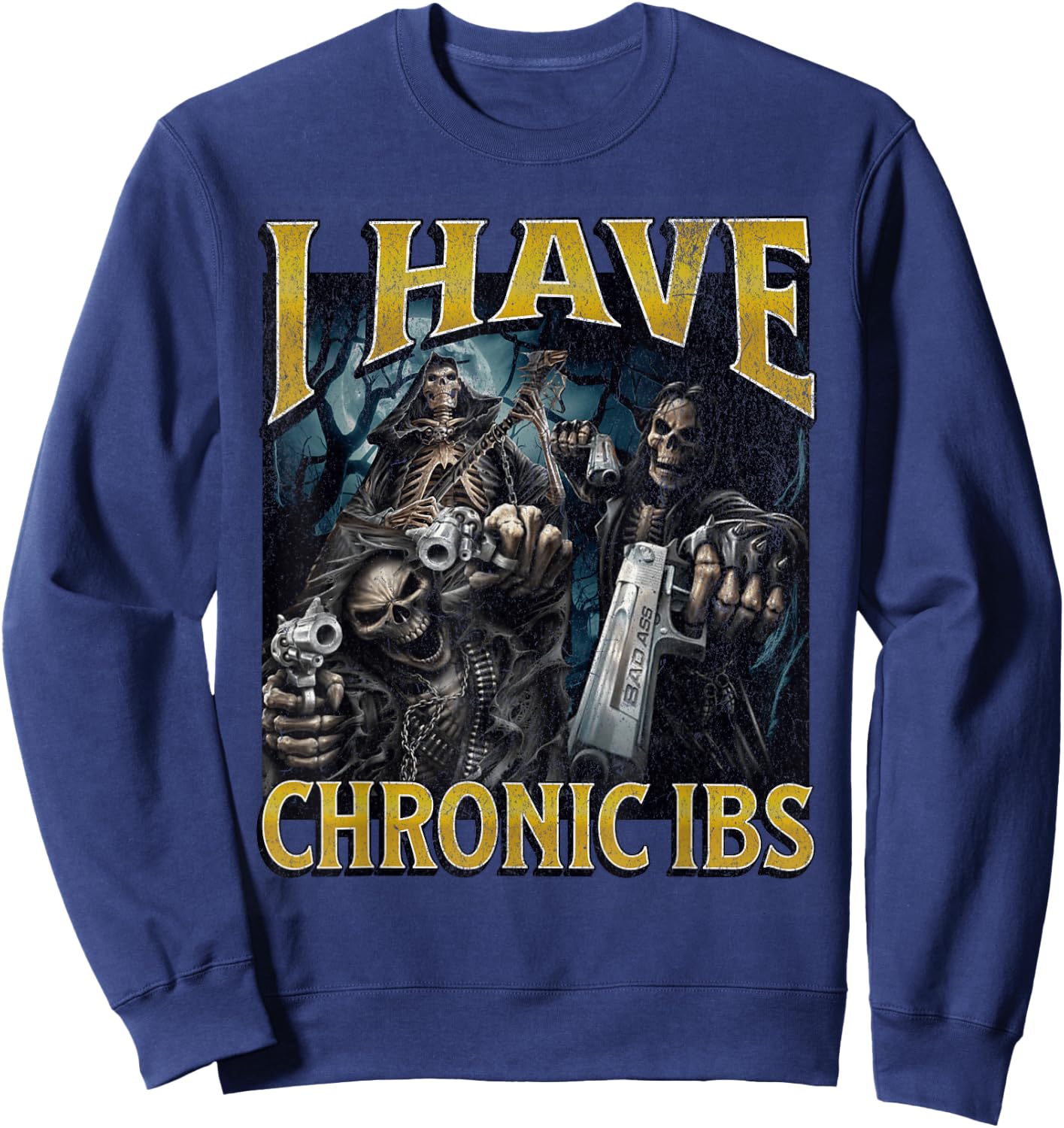 I Have Chronic IBS Funny Hard Skeleton Meme Bootleg Sweatshirt - Sweatshirt | Navy