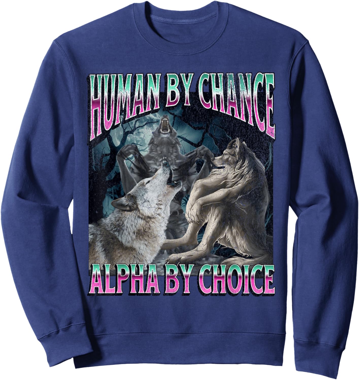Human by Chance Alpha by Choice Funny Werewolf Wolf Meme Sweatshirt - Sweatshirt | Navy