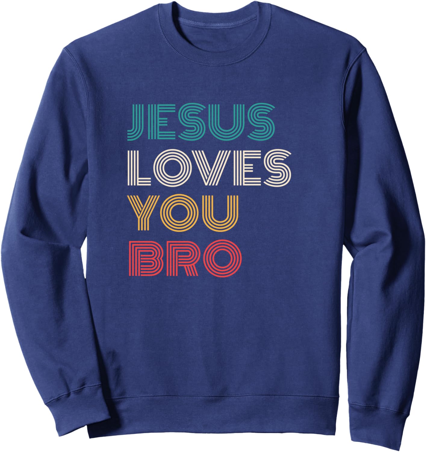 Jesus Loves You Bro, Funny Christian Faith Retro Sweatshirt - Sweatshirt | Navy