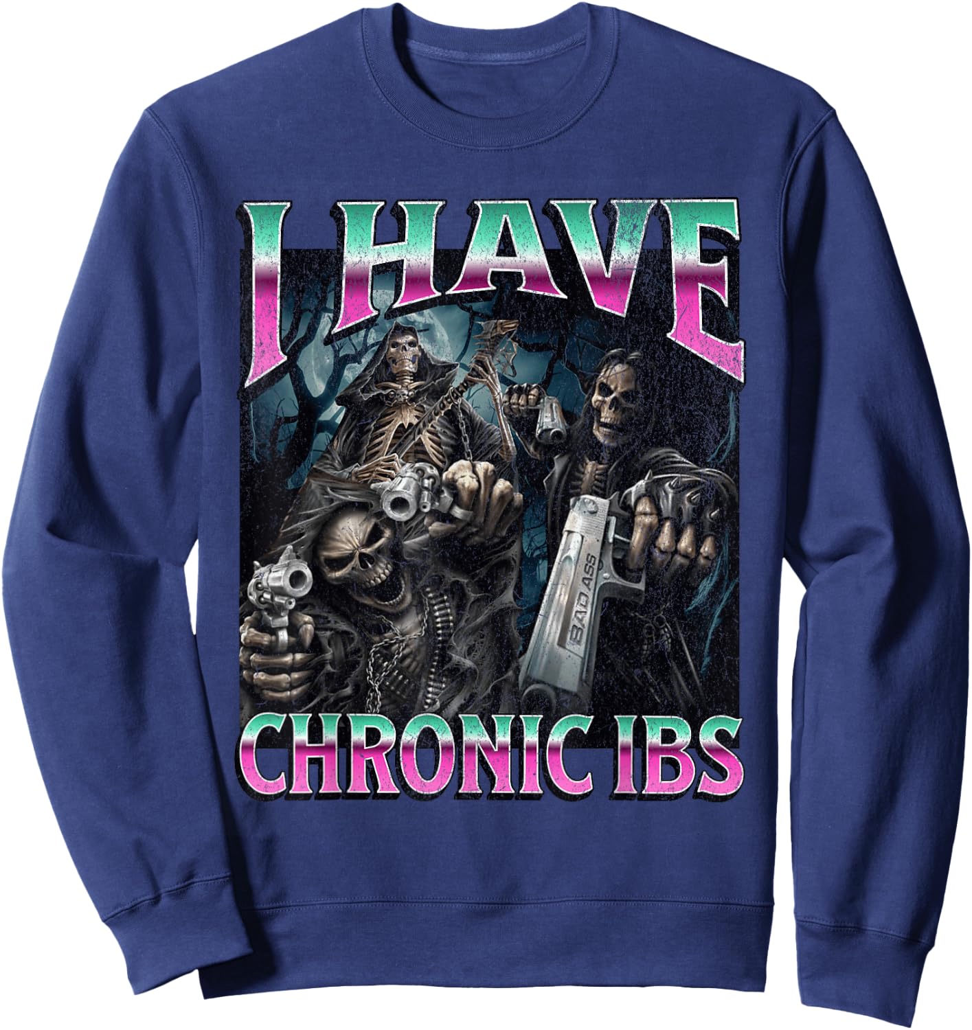 I Have Chronic IBS Funny Hard Skeleton Meme Bootleg Sweatshirt - Sweatshirt | Navy
