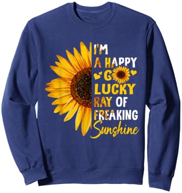 I'm A Happy Go-Lucky Ray Of Freaking SunShine Sunflower Men Women Sweatshirt - Sweatshirt | Navy