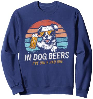 In Dog Beers I've Only Had One Men Women Sweatshirt - Sweatshirt | Navy