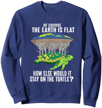 Of Course The Earth Is Flat How Would It Stay On The Turtle Sweatshirt - Sweatshirt | Navy