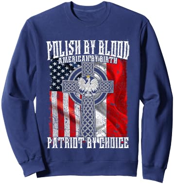 Polish by Blood American by Birth Patriot by Choice Sweatshirt - Sweatshirt | Navy